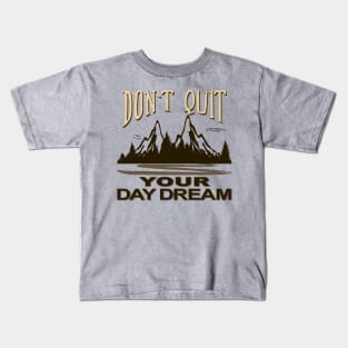 Don't Quit your Daydream Kids T-Shirt